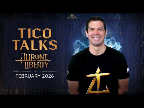 Throne and Liberty: Tico Talks (February 2026)