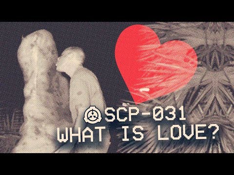 SCP-031 - What is Love? ❤️ : Object Class - Safe : Cognitohazard SCP