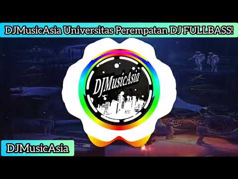 DJ REMIX UNIVERSITAS PEREMPATAN DJ FULLBASS