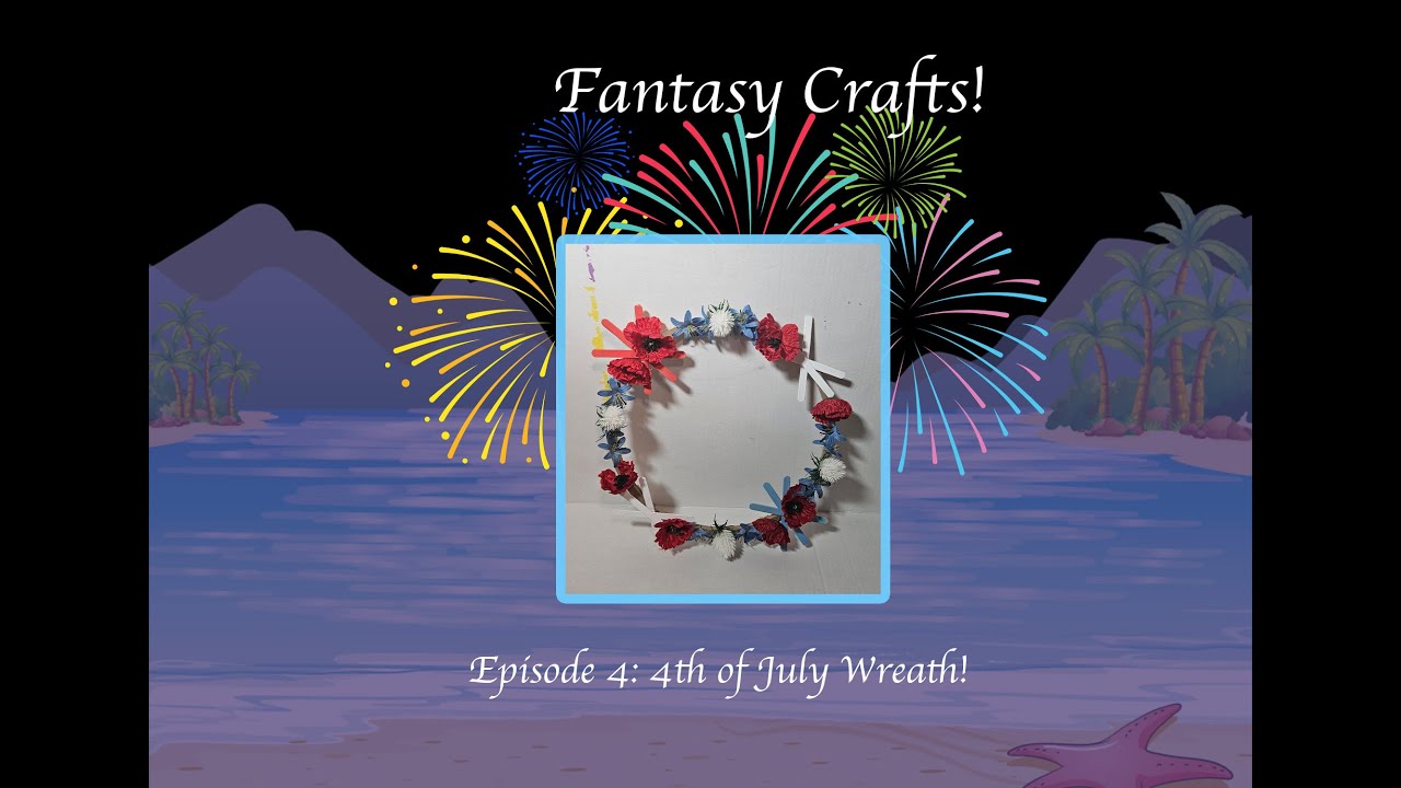 Fantasy Crafts Episode 4:4th of July Wreath!