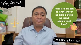 PAGTRANSFER NG TITLE O TITULO NG ISANG AGRICULTURAL LAND, ANONG KAILANGAN? | Kaalamang Legal #78