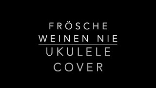 Ukulele Cover - Frösche weinen nie (Die Schröders)