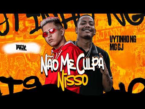 Vytinho NG, Mc CJ - NÃO ME CULPA NISSO - #bregafunk