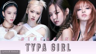 [Vietsub + Lyrics] BLACKPINK - 'TYPA GIRL'