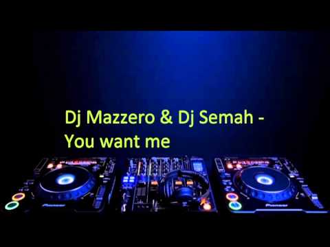 Dj Mazzero & Dj Semah - You want me