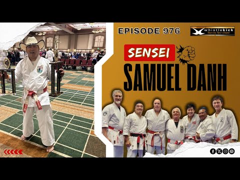 Samuel Danh - Episode 976 - whistlekick Martial Arts Radio Podcast