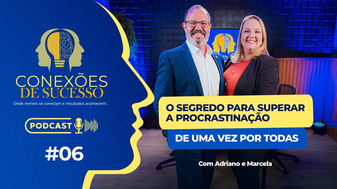 CONEXÕES DE SUCESSO EP#06 "O SEGREDO PARA SUPERAR A PROCASTINAÇÃO DE UMA VEZ POR TODAS"
