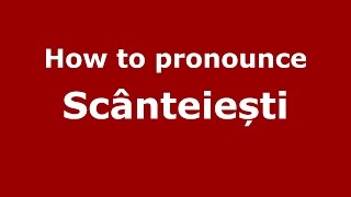How to pronounce Scânteiești