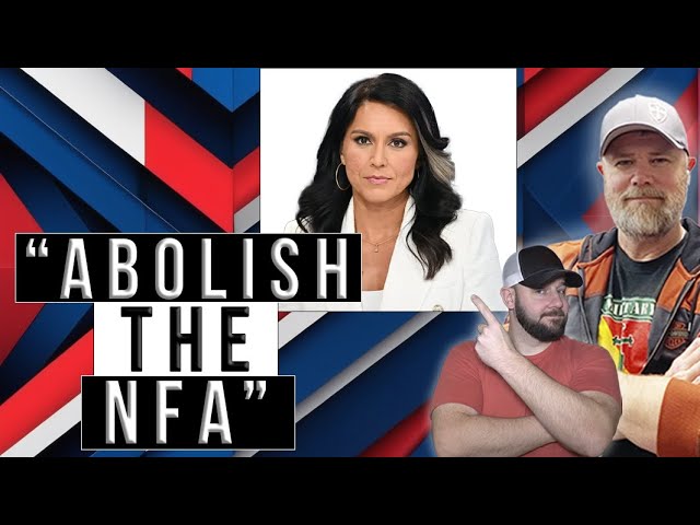 Tulsi Decries The NFA..? Is This A Case Of "If It's Too Good To Be True..."  What Is Her Angle Here