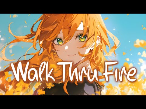 「Nightcore」 Walk Thru Fire - Vicetone ft. Meron Ryan ♡ (Lyrics)
