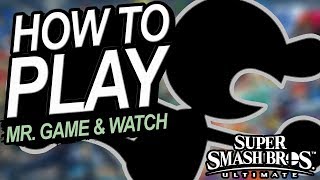How To Play MR. GAME AND WATCH - A Starter&#39;s Guide | Super Smash Bros. Ultimate