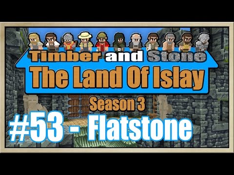 Timber and Stone - [The Land Of Islay - Season 3] - [Part 53] - Flatstone