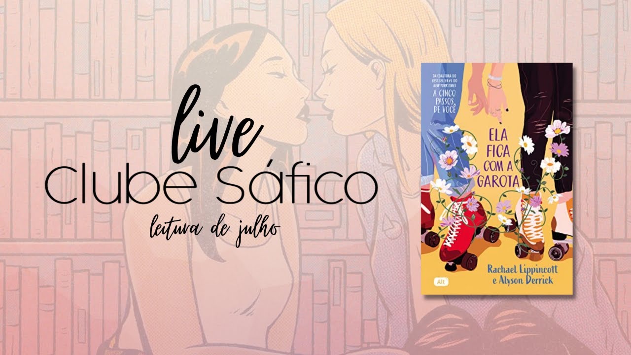 DEBATE #ClubeSáfico | JULHO: Ela Fica Com a Garota