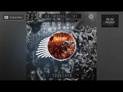 Da Tweekaz & TNT Ft. Matthew Steeper - Together