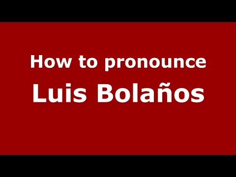 How to pronounce Luis Bolaños (Spanish/Argentina) - PronounceNames.com