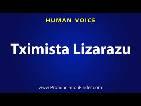 How To Pronounce Tximista Lizarazu