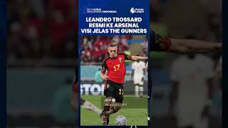 Visi yang Jelas Jadi Alasan Arsenal Boyong Leandro Trossard ke Skuad, Sosoknya Siap Lawan MU Besok