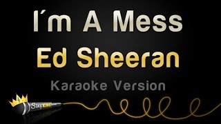 Ed Sheeran - I&#39;m A Mess (Karaoke Version)