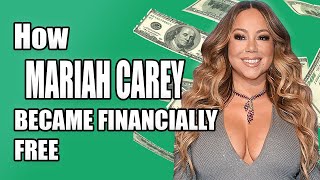How MARIAH CAREY became Financially Free