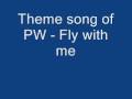 Theme song of PW - Fly with me 