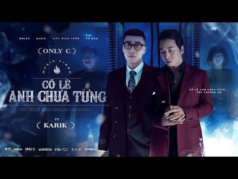 CÓ LẼ ANH CHƯA TỪNG - ONLY C ft. KARIK |  OFFICIAL MUSIC VIDEO