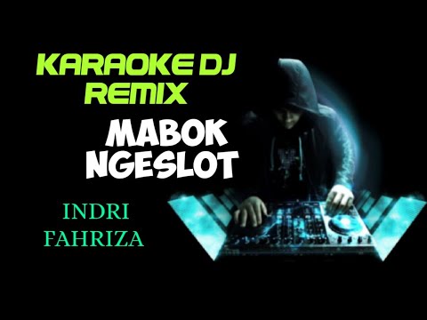 DJ MABOK NGESLOT - INDRI FAHRIZA ( KARAOKE DJ REMIX NADA CEWEK FULL LIRIK )