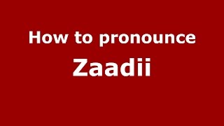How to pronounce Zaadii