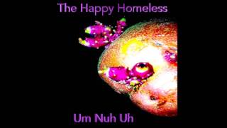 The Happy Homeless - Um Nuh Uh (Full Album)