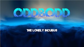 Oddbodd - The Lonely Incubus