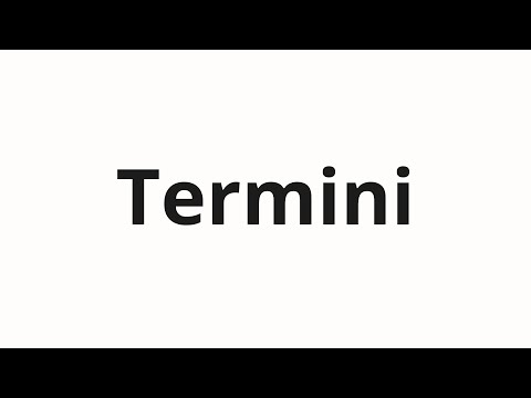 How to pronounce Termini