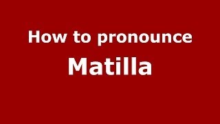 How to pronounce Matilla