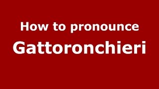 How to pronounce Gattoronchieri