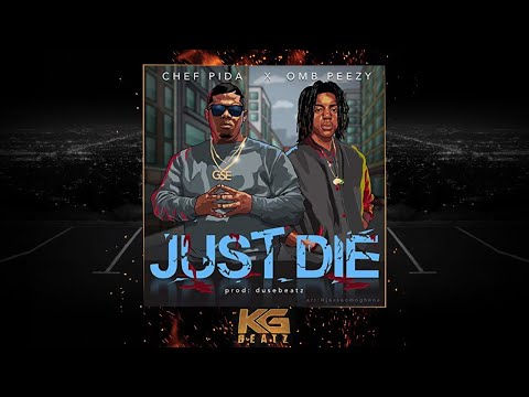 Chef Pida x OMB Peezy - Just Die [Prod. By Duse Beatz] [New 2018]