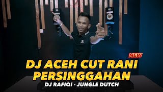 Download lagu DJ ACEH RAFIQI 'PERSINGGAHAN' CUT RANI - JUNGLE DUTCH mp3
