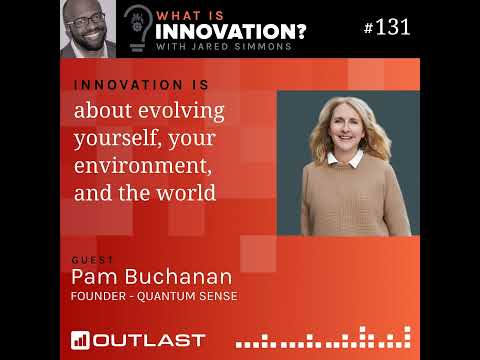 Innovation is is about evolving yourself, your environment, and the world :: Pam Buchanan