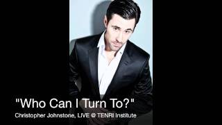 Christopher Johnstone - "Who Can I Turn To" (When Nobody Needs Me)