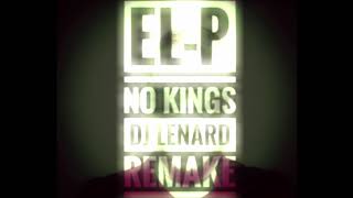 El-P - No Kings (DJ Lenard REMAKE) (Free DL)