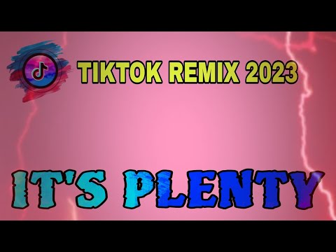 It's plenty | NEW TIKTOK VIRAL REMIX 2023 | TIKTOK REMIX 2023 | NEW REMIX 2023