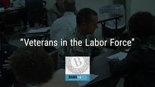 Bank Notes: Veterans in the Labor Force
