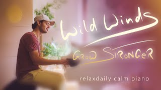 Wild Winds (Grow Stronger) [calm relaxing piano music for studying, focus, peaceful, stress-relief]