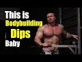 This Is Bodybuilding Dips, Baby!