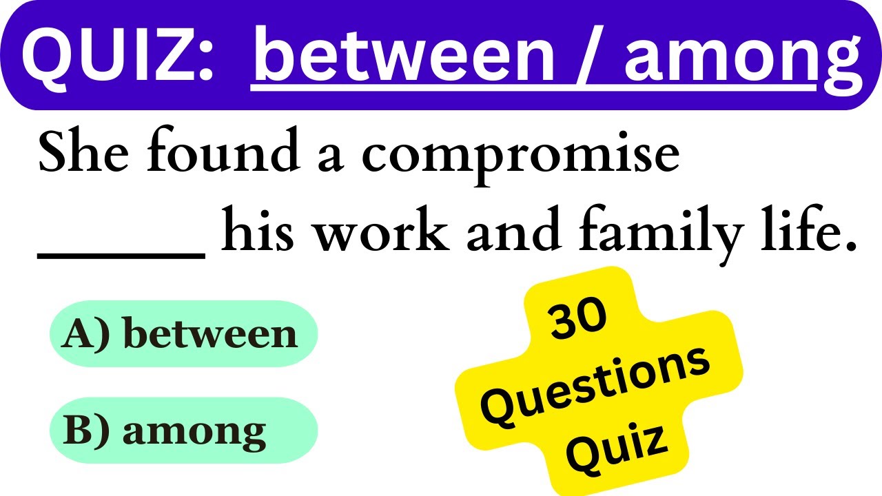 ‘between vs. among’ Quiz: Evaluate that you know the use of ‘between and among’