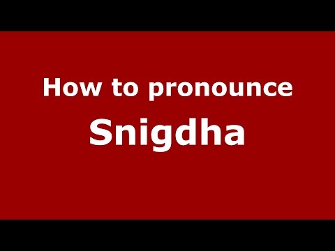 How to pronounce Snigdha (Indian/India) - PronounceNames.com