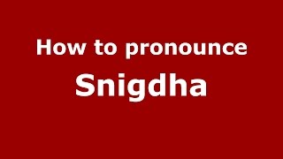 How to pronounce Snigdha