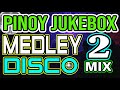 PINOY JUKEBOX CLASSIC HITS DISCO MEDLEY - DJMAR DISCO TRAXX NONSTOP 2021 REMIX - PART 2