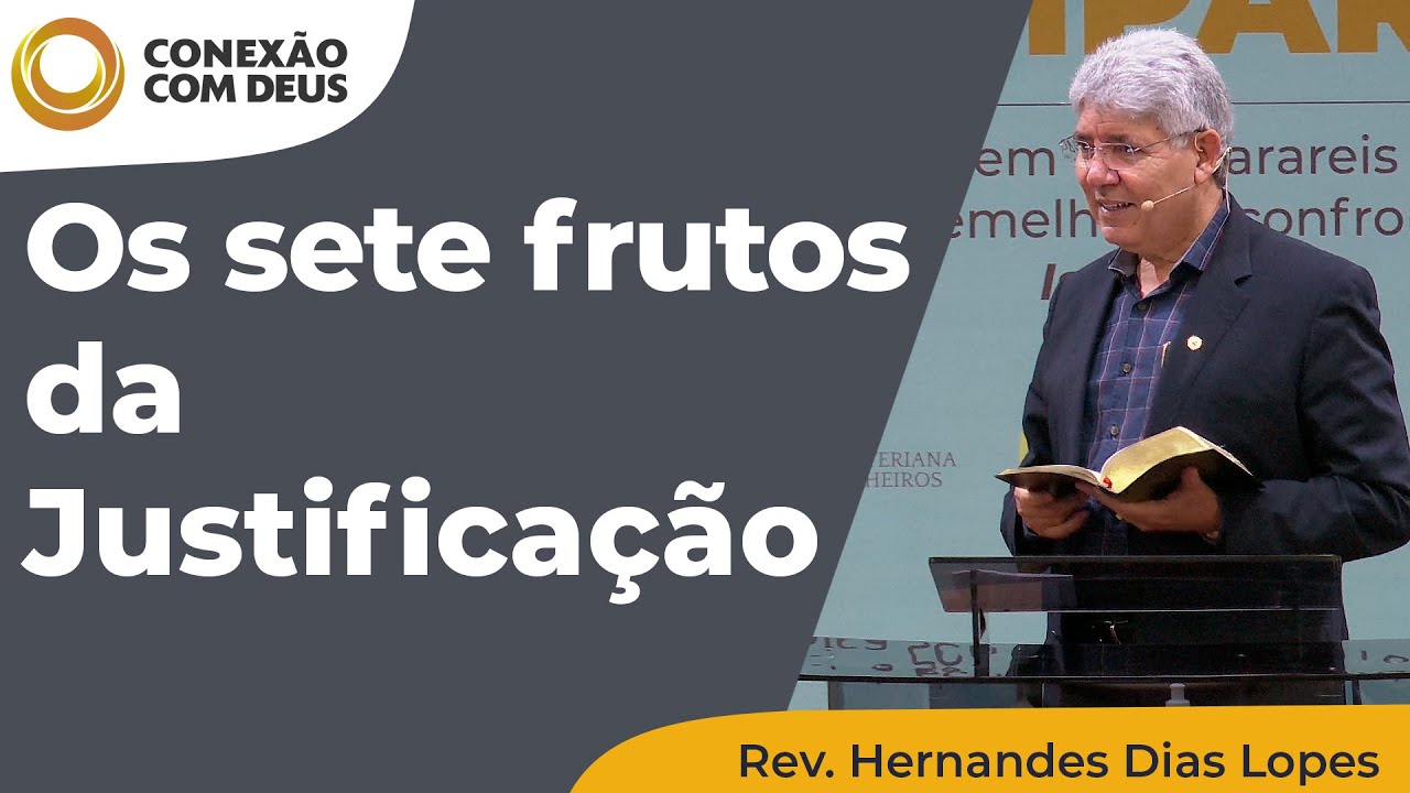Os sete frutos da Justificação | Conexão com Deus | Rev. Hernandes Dias Lopes