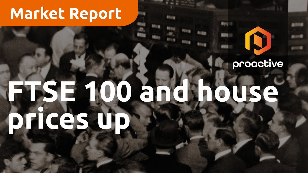 FTSE 100 and house prices up - Market Report