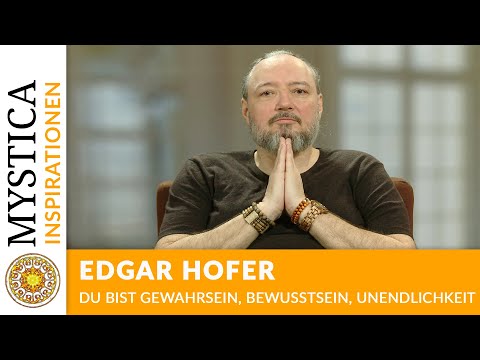 Edgar Hofer – You are awareness, consciousness, infinity | MYSTICA.TV