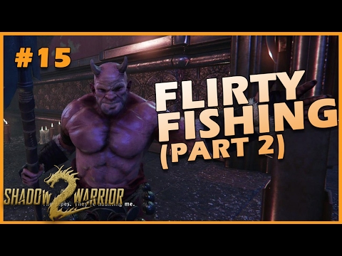 Flirty Fishing Part 2! (Shadow Warrior 2 #15 INSANITY 3)