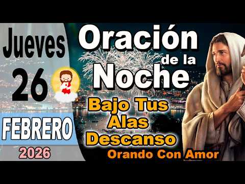 Oracion de la noche de hoy Jueves 26 de Febrero de 2026 - Bajo Tus Alas Descanso